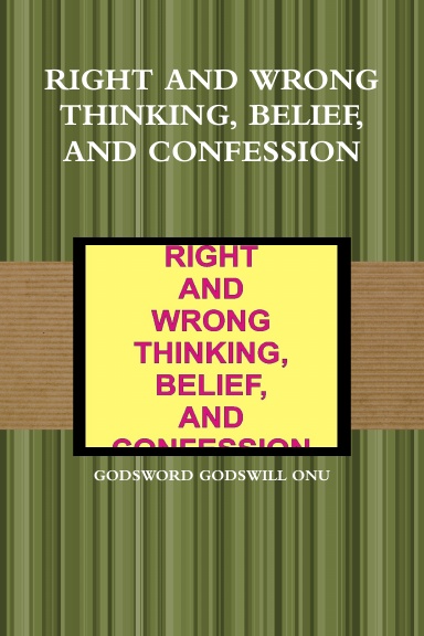 RIGHT AND WRONG THINKING, BELIEF, AND CONFESSION