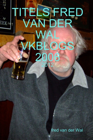 TITELS FRED VAN DER WAL VKBLOGS 2006 - 2012