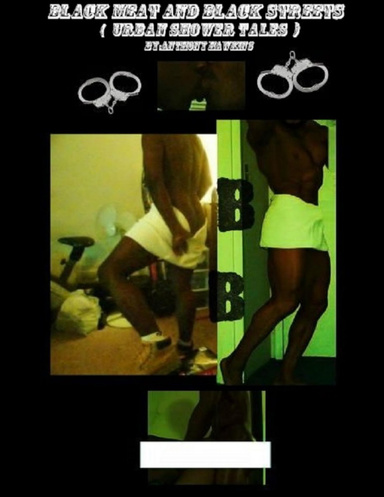 Black meat and Black streets (urban shower tales)