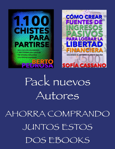 Pack Nuevos Autores, Ahorra comprando juntos estos dos ebooks: 1100 Chistes para Partirse, (Berto Pedrosa) & Cómo crear fuentes de ingresos pasivos para lograr la libertad financiera, (Sofía Cassano)