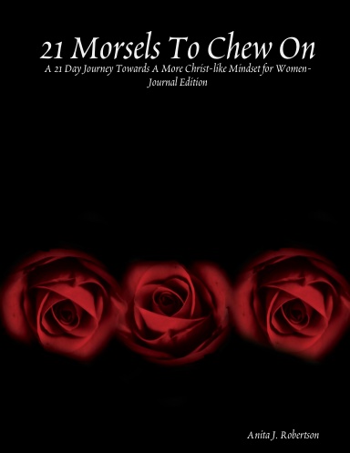 21 Morsels To Chew On: A 21 Day Journey Towards A More Christ-like Mindset for Women- Journal Edition