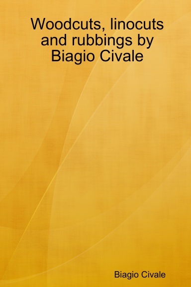 Woodcuts, linocuts and rubbings by Biagio Civale