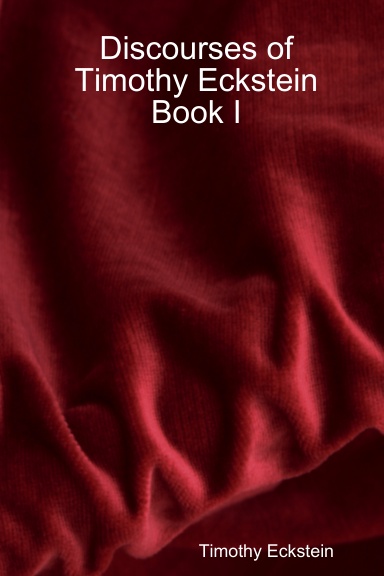Discourses of Timothy Eckstein Book I