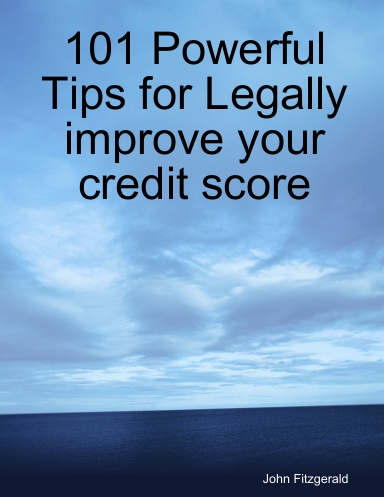 101 Powerful Tips for Legally improve your credit score