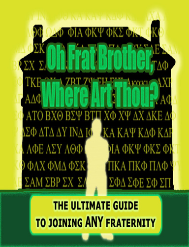 "Oh Frat Brother, Where Art Thou?" : The Ultimate Guide To Joining ANY Fraternity