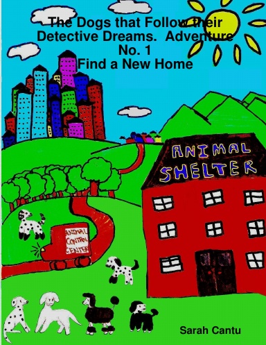 The Dogs that Follow their Detective Dreams.  Adventure No. 1: Find a New Home