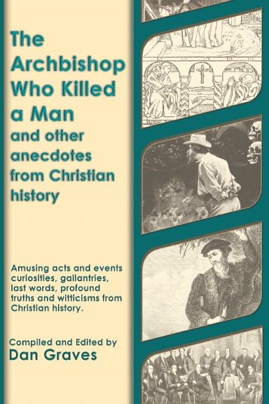 The Archbishop Who Killed a Man and Other Anecdotes from Christian History