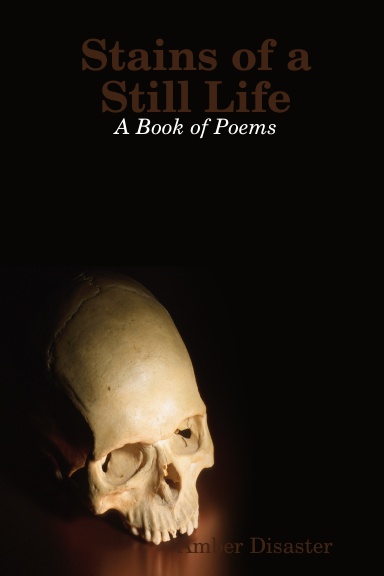 Stains of a Still Life: A Book of Poems