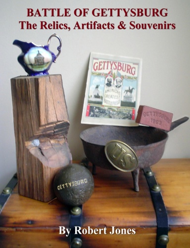 Battle of Gettysburg - The Relics, Artifacts & Souvenirs