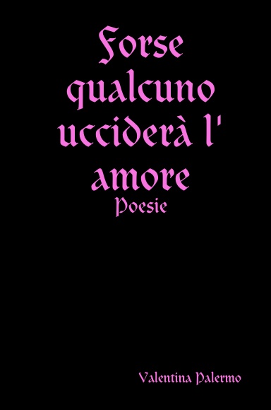 Forse qualcuno ucciderà l' amore
