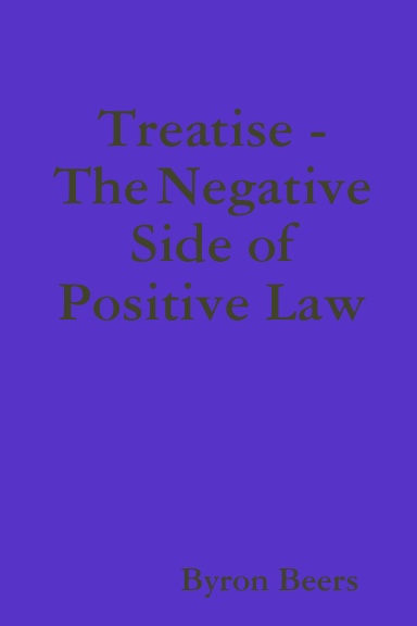 Treatise  The Negative Side of Positive Law