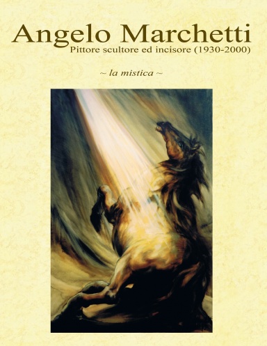 Angelo Marchetti (1930-2000) - Vol.1° - La mistica - II Ediz.