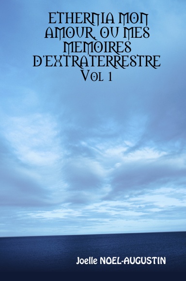 ETHERNIA MON AMOUR, OU MES MEMOIRES D'EXTRATERRESTRE Vol 1