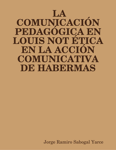 LA COMUNICACIÓN PEDAGÓGICA EN LOUIS NOT ÉTICA EN LA ACCIÓN COMUNICATIVA DE HABERMAS