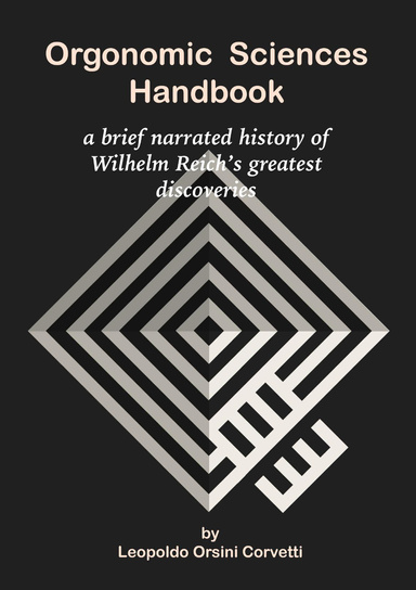 Orgonomic Sciences Handbook - a brief narrated history of Wilhelm Reich's greatest discoveries