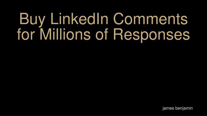 Buy LinkedIn Comments for Millions of Responses