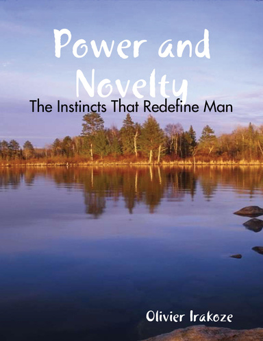 Power and Novelty: The Instincts That Redefine Man