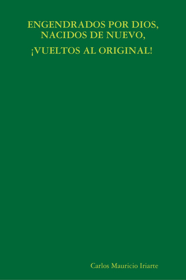 ENGENDRADOS POR DIOS, NACIDOS DE NUEVO, ¡VUELTOS AL ORIGINAL!