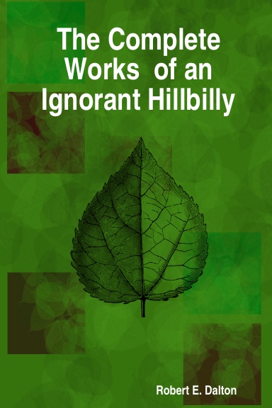 The Complete Works of an Ignorant Hillbilly
