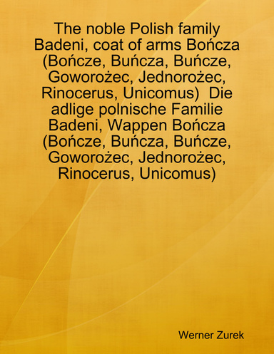 The noble Polish family Badeni, coat of arms Bończa (Bończe, Buńcza, Buńcze, Goworożec, Jednorożec, Rinocerus, Unicomus)  Die adlige polnische Familie Badeni, Wappen Bończa (Bończe, Buńcza, Buńcze, Goworożec, Jednorożec, Rinocerus, Unicomus)