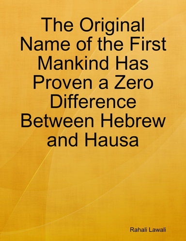 The Original Name of the First Mankind Has Proven a Zero Difference Between Hebrew and Hausa