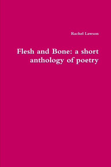 Flesh and Bone: a short anthology of poetry