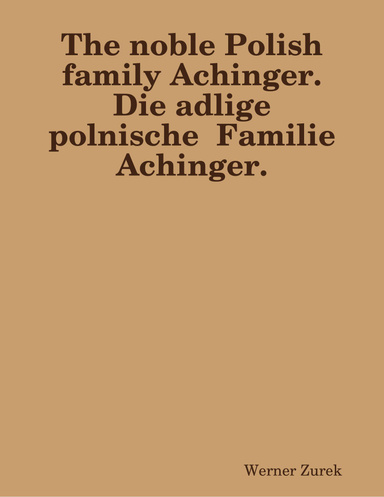 The noble Polish family Achinger.  Die adlige polnische  Familie Achinger.