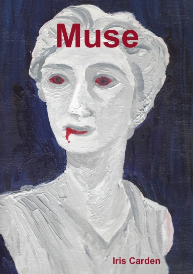 Cover of Muse by Iris Carden, featuring painting of ancient marble statue, with red eyes and blood dripping from the mouth