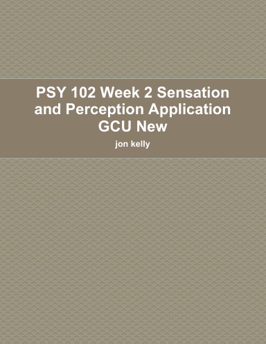 PSY 102 Week 2 Sensation and Perception Application GCU New
