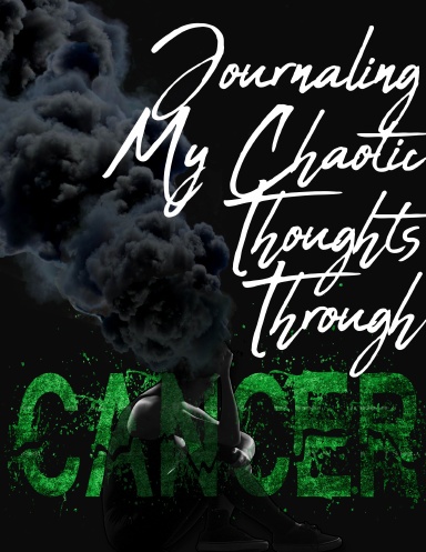 Journaling My Chaotic Thoughts Through Cancer