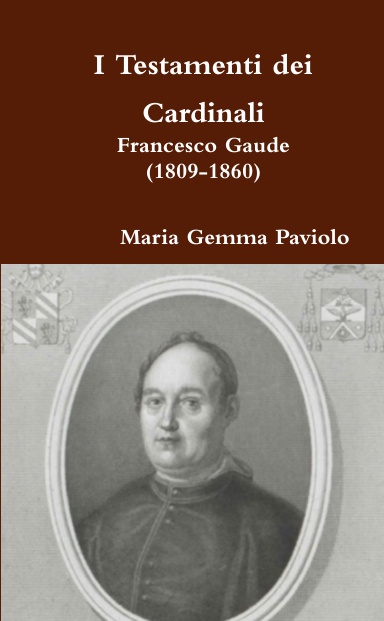 I Testamenti dei Cardinali: Francesco Gaude (1809-1860)