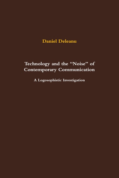 Technology and the “Noise” of Contemporary Communication: A Logosophistic Investigation