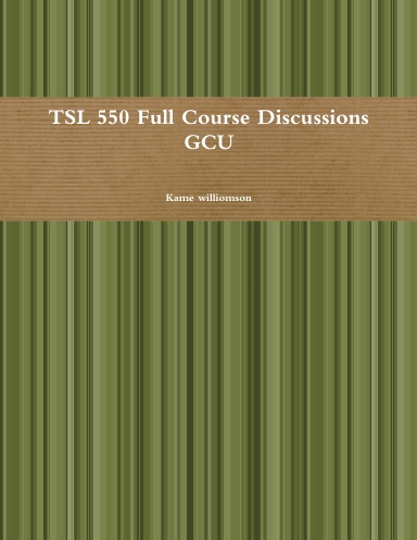 TSL 550 Full Course Discussions GCU