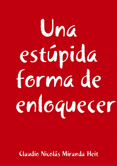 Una estúpida forma de enloquecer