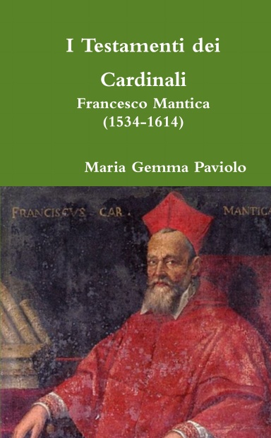 I Testamenti dei Cardinali: Francesco Mantica (1534-1614)