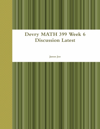 Devry MATH 399 Week 6 Discussion Latest