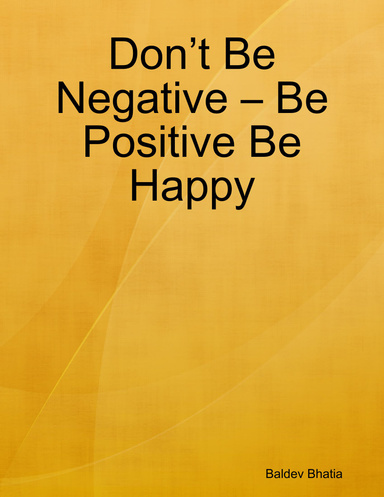 Don’t Be Negative – Be Positive Be Happy
