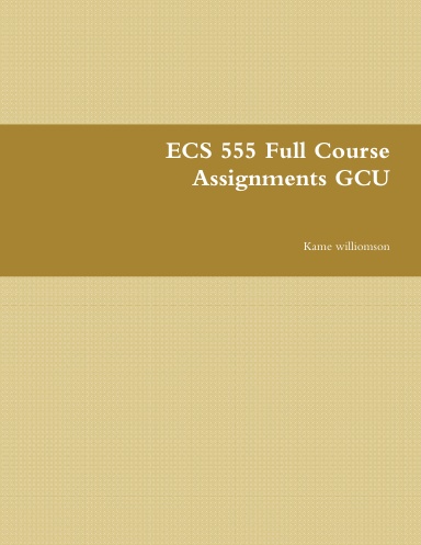 ECS 555 Full Course Assignments GCU