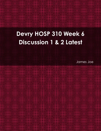 Devry HOSP 310 Week 6 Discussion 1 & 2 Latest