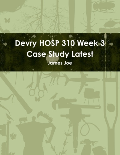Devry HOSP 310 Week 3 Case Study Latest
