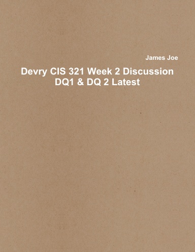 Devry CIS 321 Week 2 Discussion DQ1 & DQ 2 Latest