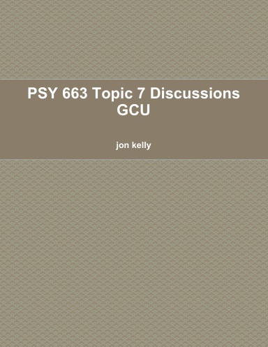 PSY 663 Topic 7 Discussions GCU