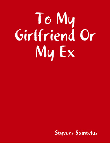To My Girlfriend Or My Ex