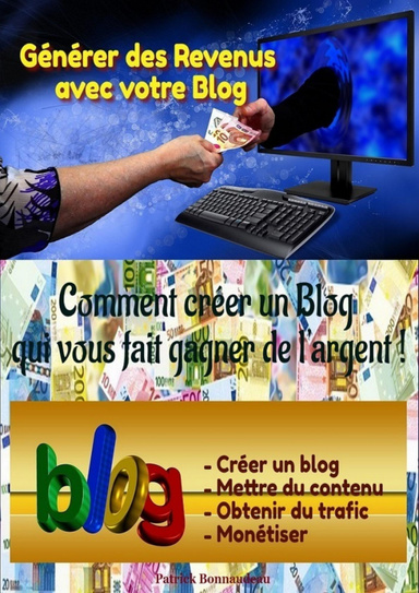 Générer des Revenus avec votre Blog ou Comment créer un Blog qui vous fait gagner de l'argent !