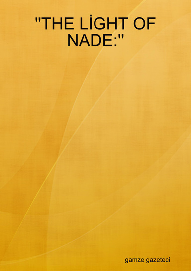 ''THE LİGHT OF NADE:''