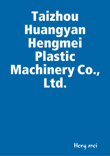 Taizhou Huangyan Hengmei Plastic Machinery Co., Ltd.