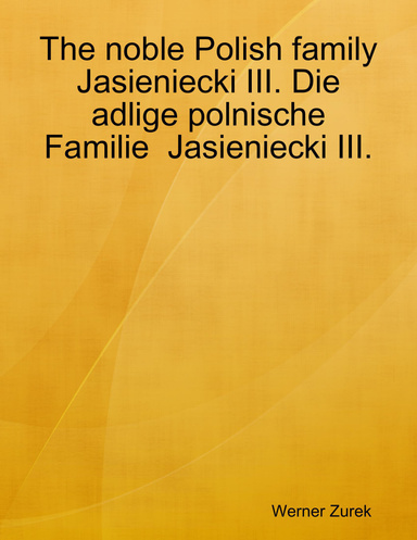 The noble Polish family Jasieniecki III. Die adlige polnische Familie Jasieniecki III.