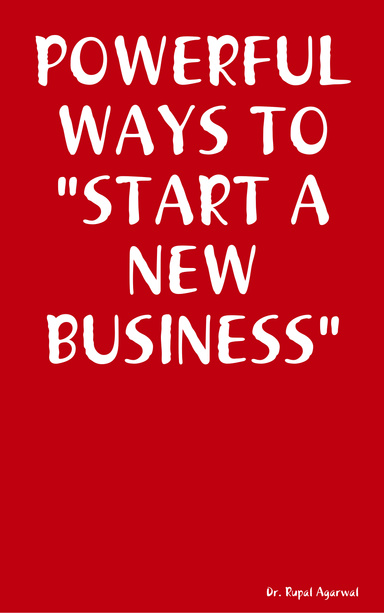 POWERFUL WAYS TO "START A NEW BUSINESS"