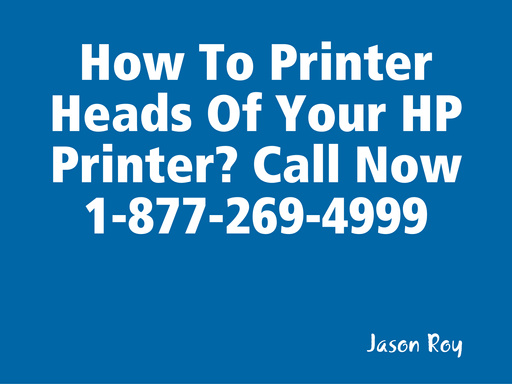How To Printer Heads Of Your HP Printer? Call Now 1-877-269-4999