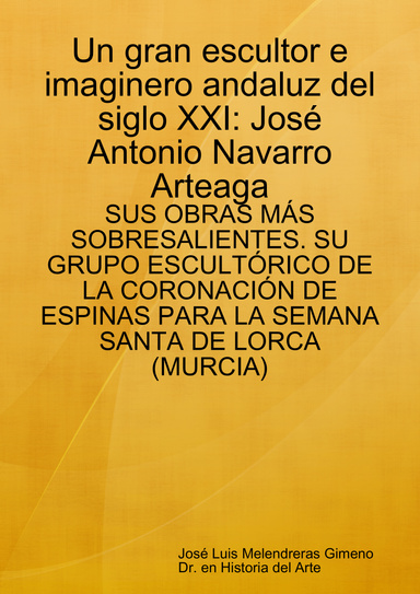Un gran escultor e imaginero andaluz del siglo XXI: José Antonio Navarro Arteaga